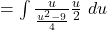 = \int \frac{u}{ \frac{u^2 - 9}{4}} \frac{u}{2}~du