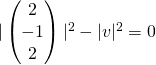 |\begin{pmatrix}2\\-1\\2\end{pmatrix}|^2 - |v|^2 = 0