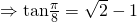 \Rightarrow \text{tan} \frac{\pi}{8} = \sqrt{2} - 1