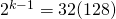 2^{k-1} = 32( 128)