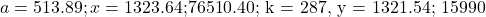 a = 513.89; x = 1323.64; $76510.40; k = 287, y = 1321.54; $15990