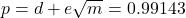 p = d + e \sqrt{m} = 0.99143