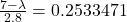 \frac{7- \lambda}{2.8} = 0.2533471