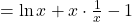 = \ln x + x \cdot \frac{1}{x} - 1