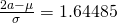 \frac{2a-\mu}{\sigma} = 1.64485