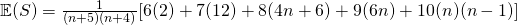 \mathbb{E}(S) = \frac{1}{(n+5)(n+4)}[6(2) + 7(12) + 8(4n + 6) + 9(6n) + 10(n)(n-1)]