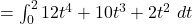 = \int_0^2 12t^4 + 10t^3 + 2t^2 ~dt