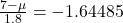 \frac{7 - \mu}{1.8} = -1.64485