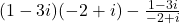 (1-3i)(-2+i) - \frac{1-3i}{-2+i}