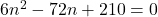 6n^2 - 72 n + 210 = 0