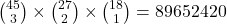 \binom{45}{3}\times \binom{27}{2} \times \binom{18}{1} = 89652420