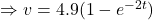 \Rightarrow v = 4.9(1 - e^{-2t})