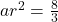 ar^2 = \frac{8}{3}