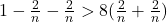 1 - \frac{2}{n} - \frac{2}{n} > 8 (\frac{2}{n} + \frac{2}{n})