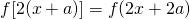 f[2(x+a)] = f(2x+2a)