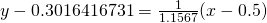 y - 0.3016416731 = \frac{1}{1.1567}(x-0.5)