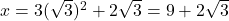 x = 3(\sqrt{3})^2 + 2\sqrt{3} = 9 + 2 \sqrt{3}