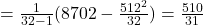 = \frac{1}{32-1} (8702 - \frac{512^2}{32}) =  \frac{510}{31}