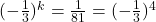 ( - \frac{1}{3})^k = \frac{1}{81} = ( - \frac{1}{3})^4