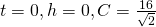 t = 0, h = 0, C = \frac{16}{\sqrt{2}}
