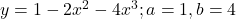 y = 1 - 2x^2 - 4x^3; a = 1, b = 4