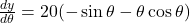 \frac{dy}{d\theta} = 20(- \sin \theta - \theta \cos \theta)