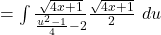 = \int \frac{\sqrt{4x+1}}{ \frac{u^2 - 1}{4}-2} \frac{\sqrt{4x+1}}{2}~du