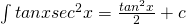 \int tanxsec^{2}x= \frac {tan^{2}x}{2}+c