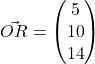 \vec{OR} = \begin{pmatrix}5\\10\\14\end{pmatrix}