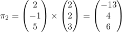 \pi_2 = \begin{pmatrix}2\\-1\\5\end{pmatrix} \times \begin{pmatrix}2\\2\\3\end{pmatrix} = \begin{pmatrix}-13\\4\\6\end{pmatrix}