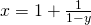 x = 1 + \frac{1}{1-y}