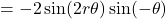 = - 2 \sin (2r \theta) \sin (-\theta)