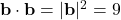 \textbf{b} \cdot \textbf{b} = \vert \textbf{b} \vert^2 = 9