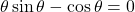 \theta \sin \theta - \cos \theta = 0