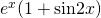 e^x (1+ \mathrm{sin}2x)