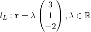 l_L: \textbf{r} = \lambda \begin{pmatrix}{3}\\{1}\\{-2}\end{pmatrix}, \lambda \in \mathbb{R}