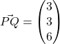 \vec{PQ} = \begin{pmatrix}3\\3\\6\end{pmatrix}