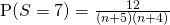 \text{P}(S = 7 ) = \frac{12}{(n+5)(n+4)}