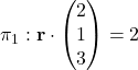 \pi_1: \textbf{r} \cdot \begin{pmatrix}2\\1\\3\end{pmatrix} = 2
