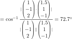 = \cos^{-1} \frac{\vert \begin{pmatrix}1\\-1\\2\end{pmatrix} \cdot \begin{pmatrix}1.5\\1\\-1\end{pmatrix}\vert}{\vert \begin{pmatrix}1\\-1\\2\end{pmatrix} \vert \vert \begin{pmatrix}1.5\\1\\-1\end{pmatrix}\vert} = 72.7^{\circ}