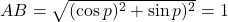 AB = \sqrt{( \cos p)^2 +  \sin p)^2 } = 1