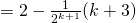 = 2 - \frac{1}{2^{k+1}} ( k+3)