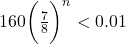 160 \bigg( \frac{7}{8} \bigg)^n < 0.01
