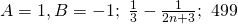 A = 1, B = -1;~ \frac{1}{3} - \frac{1}{2n+3};~ 499