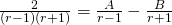 \frac{2}{(r-1)(r+1)} = \frac{A}{r-1} - \frac{B}{r+1}
