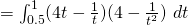 = \int_{0.5}^1 (4t- \frac{1}{t}) (4 - \frac{1}{t^2}) ~dt