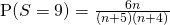 \text{P}(S = 9 ) = \frac{6n}{(n+5)(n+4)}