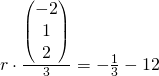 r \cdot \frac{\begin{pmatrix}-2\\1\\2\end{pmatrix}}{3} = - \frac{1}{3} - 12