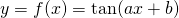 y = f(x) = \text{tan}(ax+b)