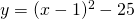 y = (x-1)^2 - 25